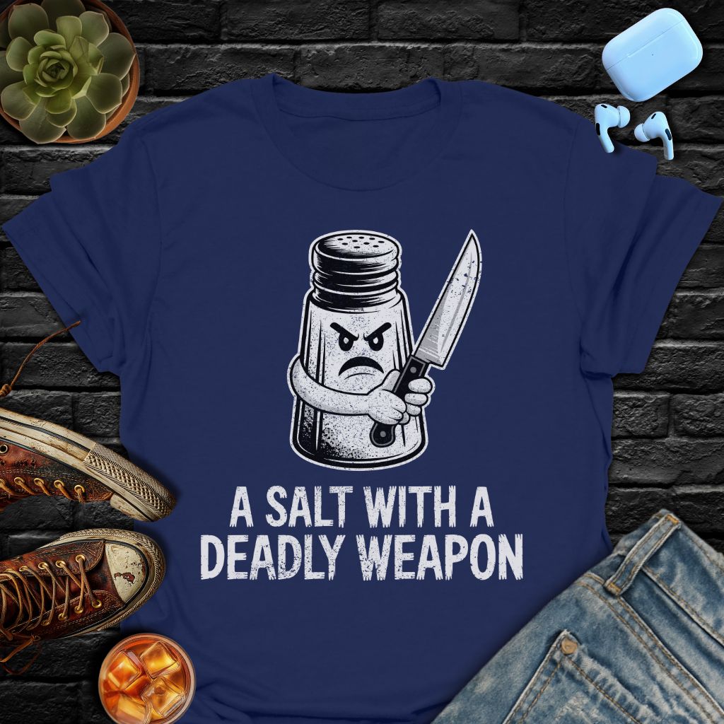 A Salt With A Deadly Weapon Tee