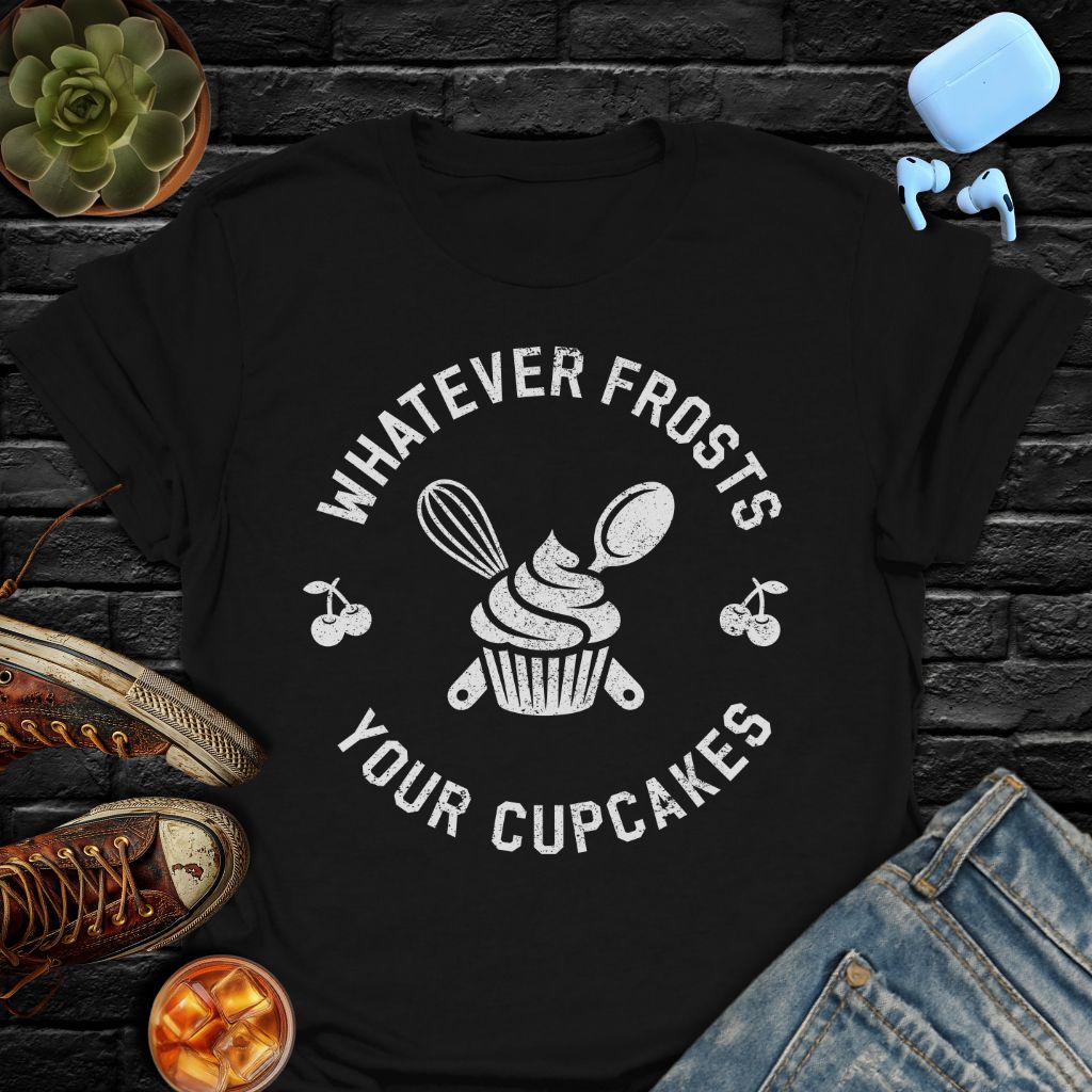 Whatever Frosts Your Cupcakes Tee