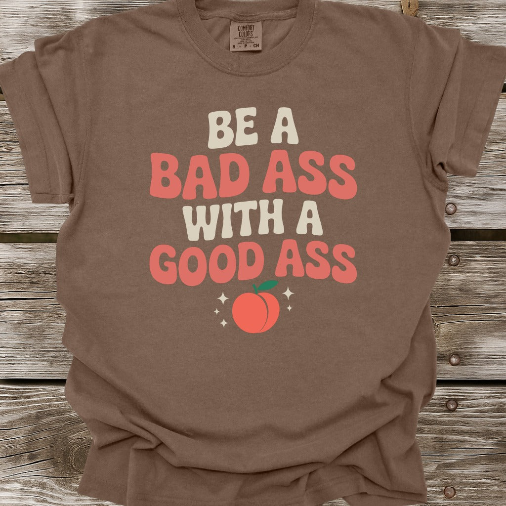 Be A Bad Ass T-Shirt