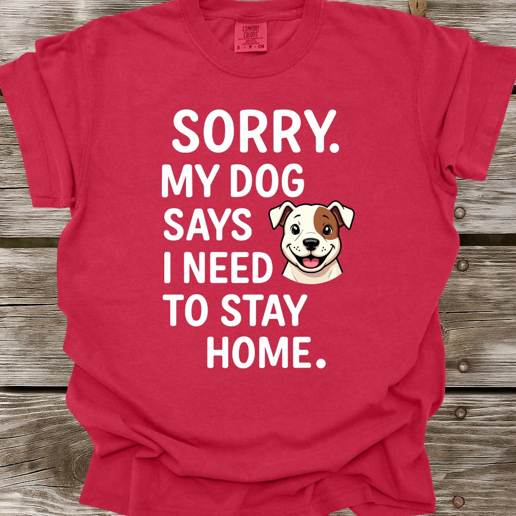 My Dog Says I Need To Stay Home T-Shirt