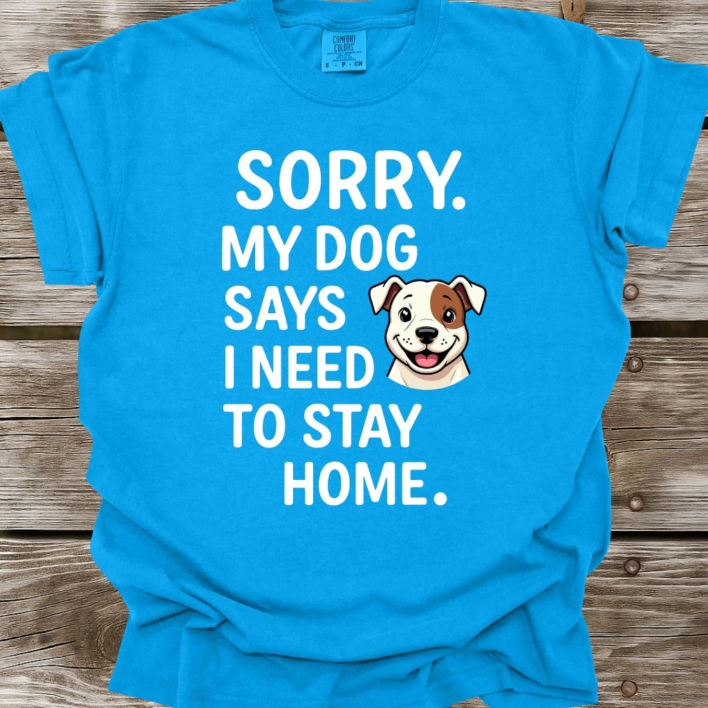 My Dog Says I Need To Stay Home T-Shirt