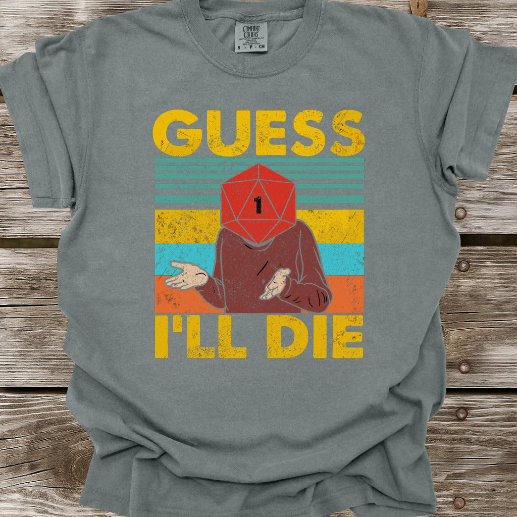 Guess I'll Die T-Shirt