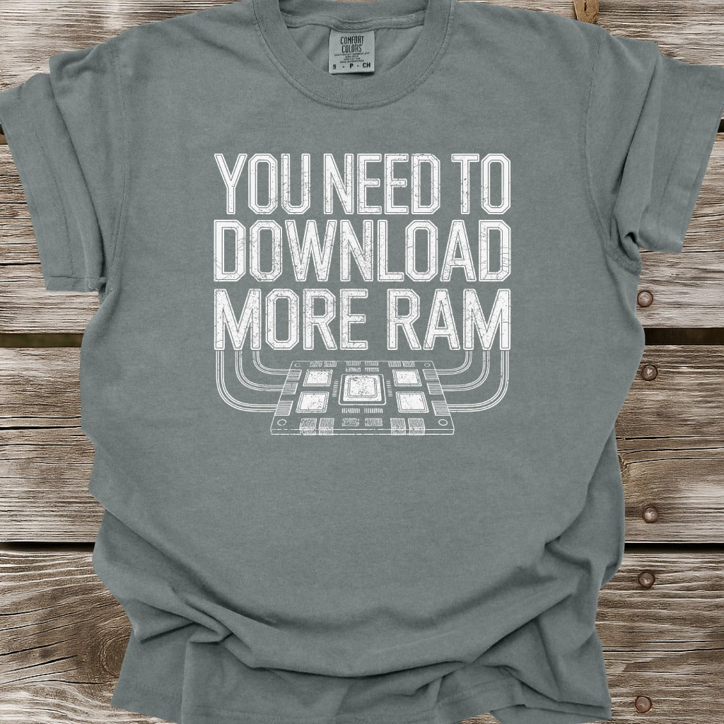 You Need To Download More RAM T-Shirt
