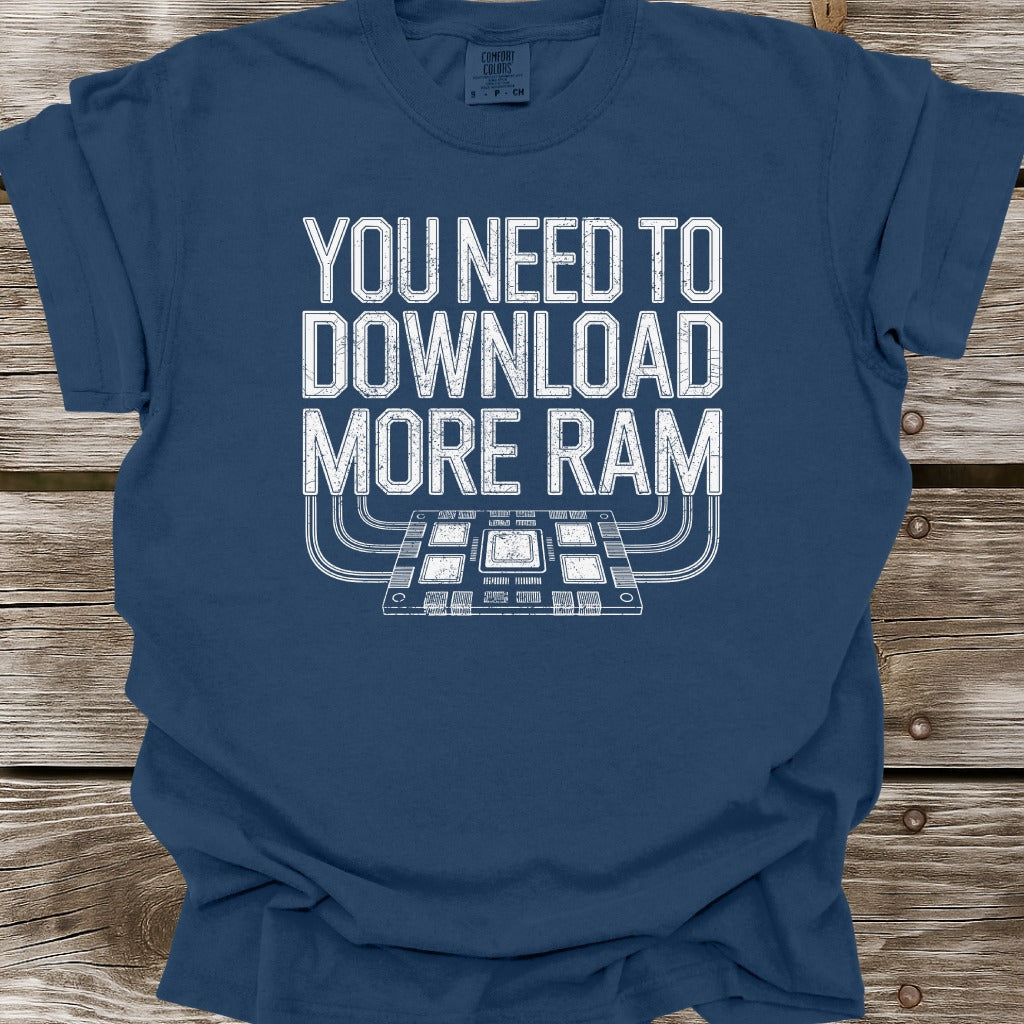 You Need To Download More RAM T-Shirt