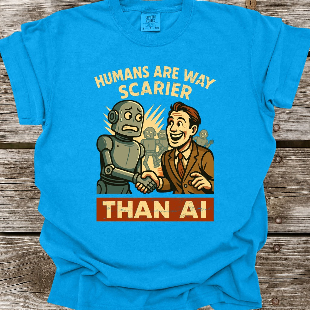 Humans Are Way Scarier Than AI T-Shirt