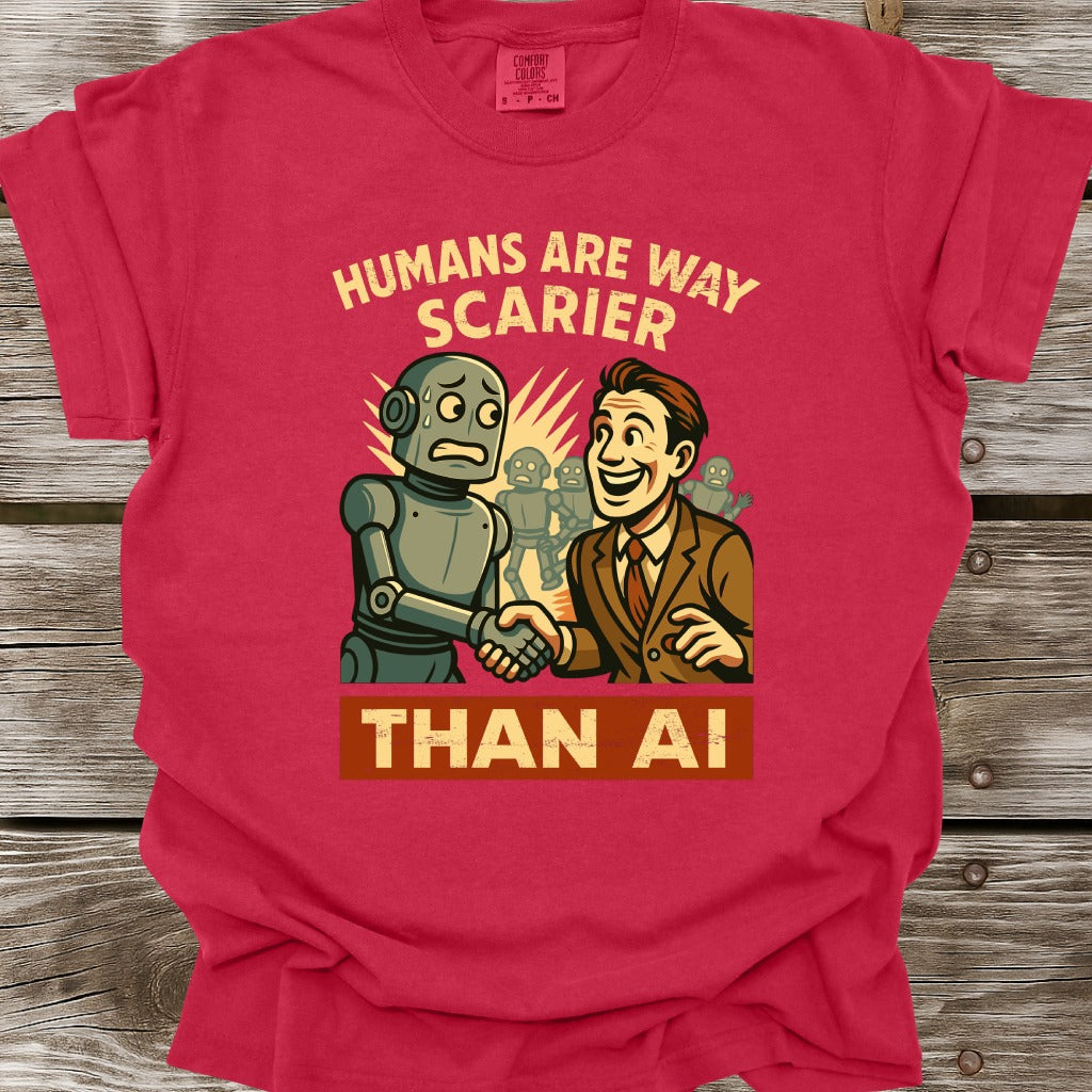 Humans Are Way Scarier Than AI T-Shirt