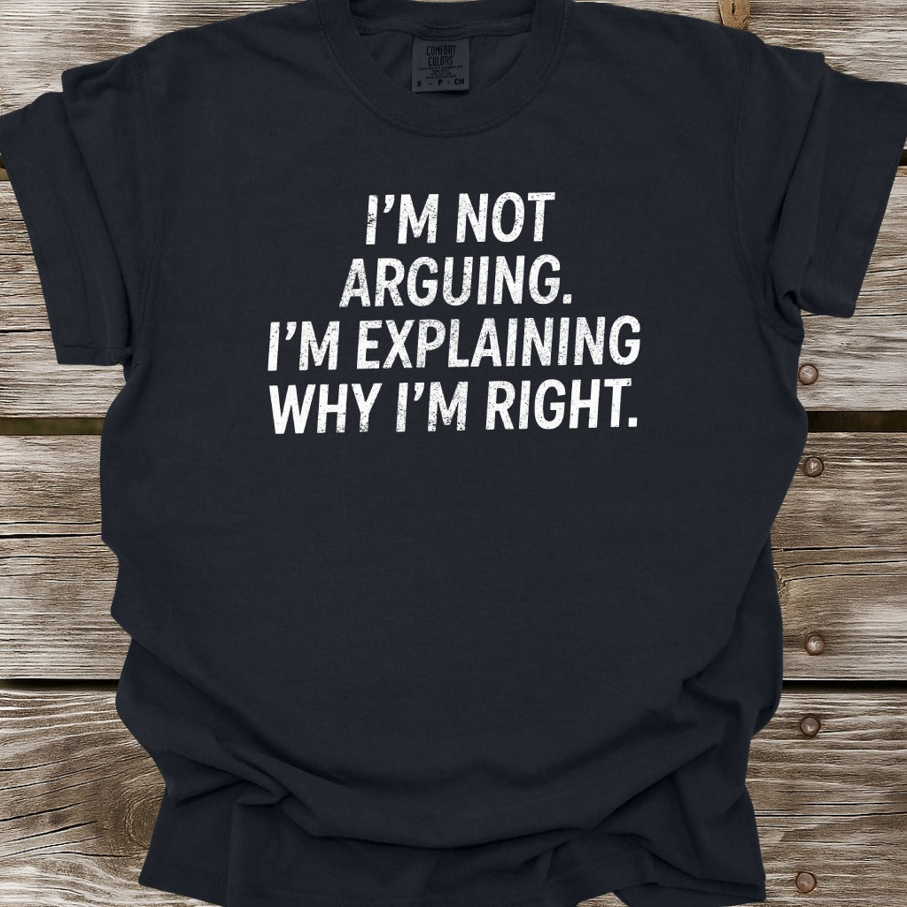 I'm Not Arguing T-Shirt