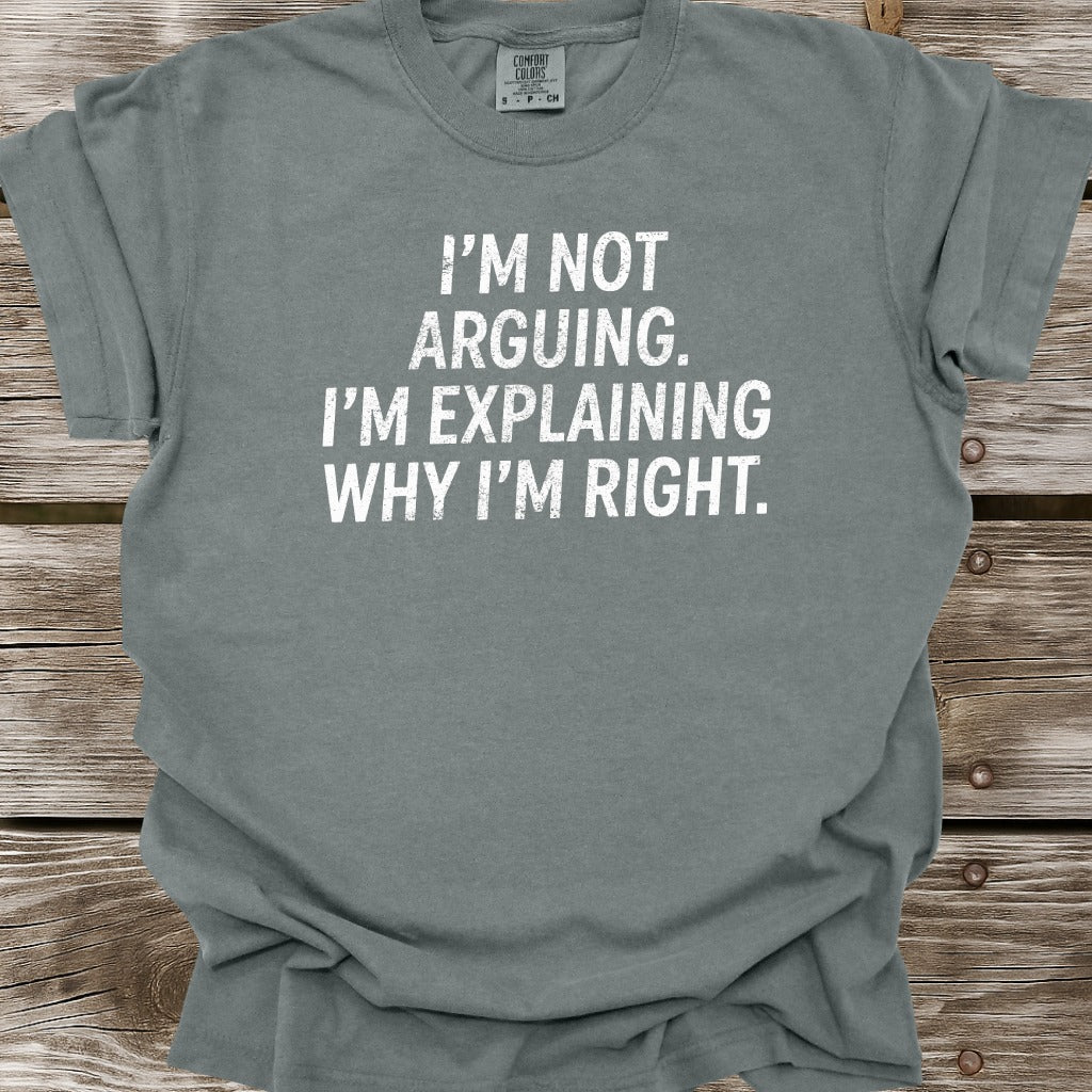 I'm Not Arguing T-Shirt