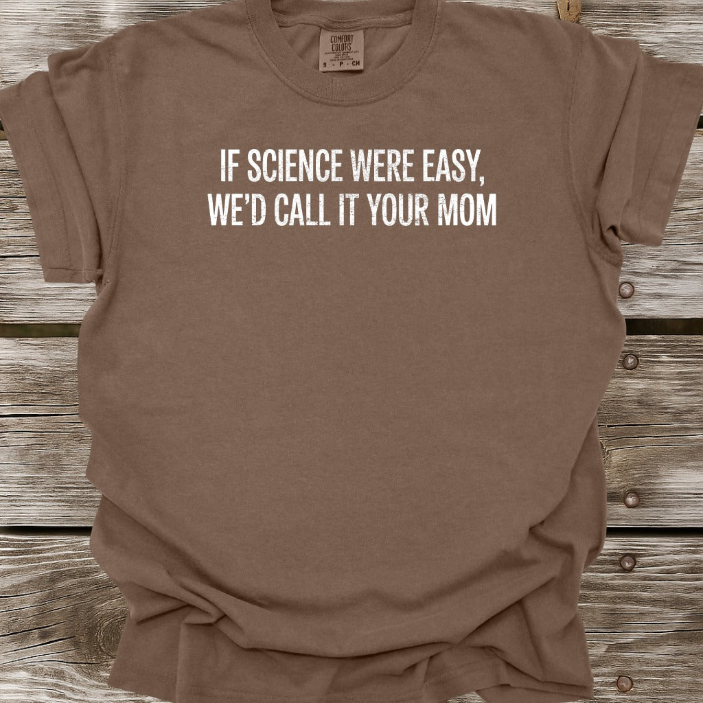 If Science Were Easy T-Shirt