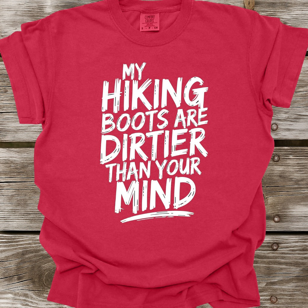 My Hiking Boots Are Dirtier Than Your Mind T-Shirt