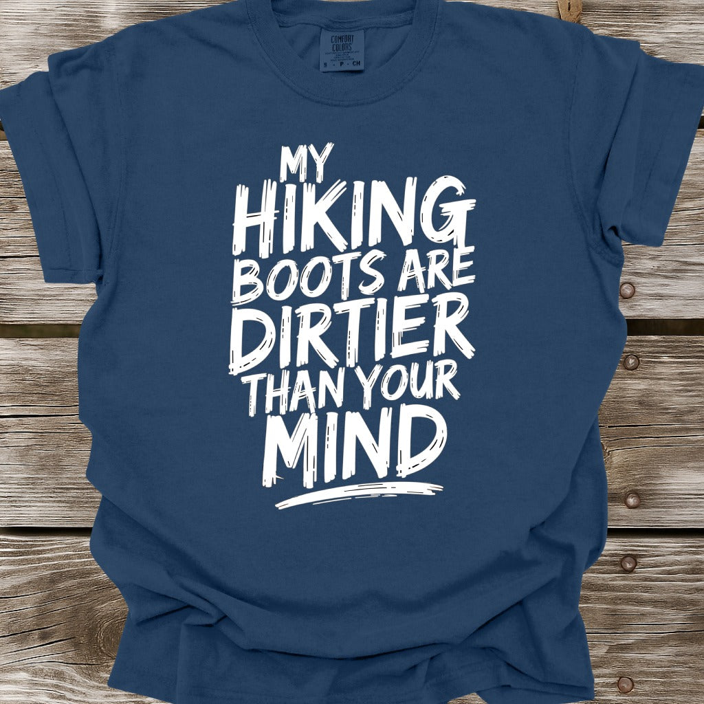 My Hiking Boots Are Dirtier Than Your Mind T-Shirt