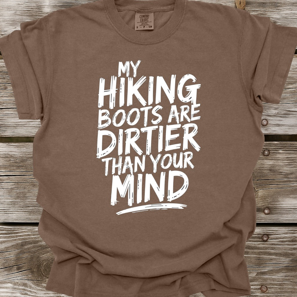 My Hiking Boots Are Dirtier Than Your Mind T-Shirt