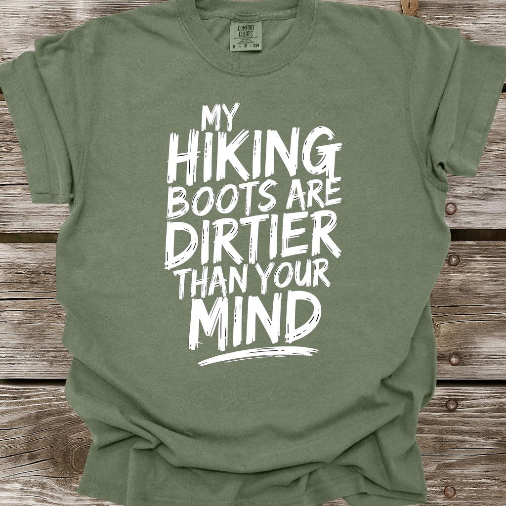 My Hiking Boots Are Dirtier Than Your Mind T-Shirt