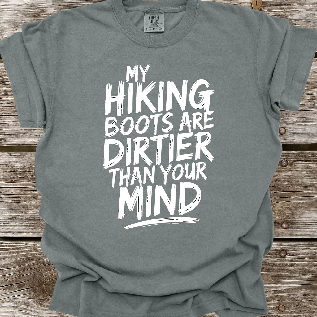 My Hiking Boots Are Dirtier Than Your Mind T-Shirt