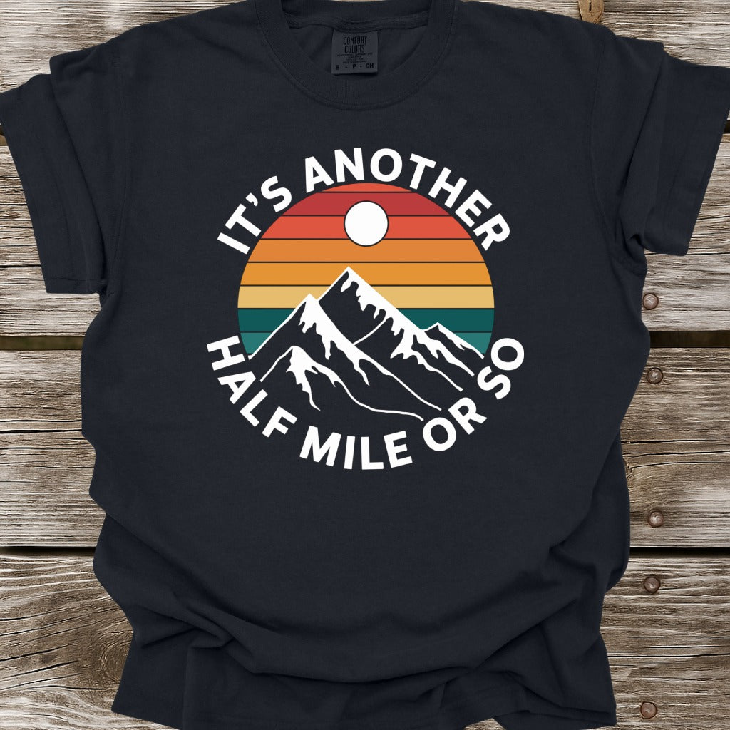 It's Another Half Mile Or So T-Shirt