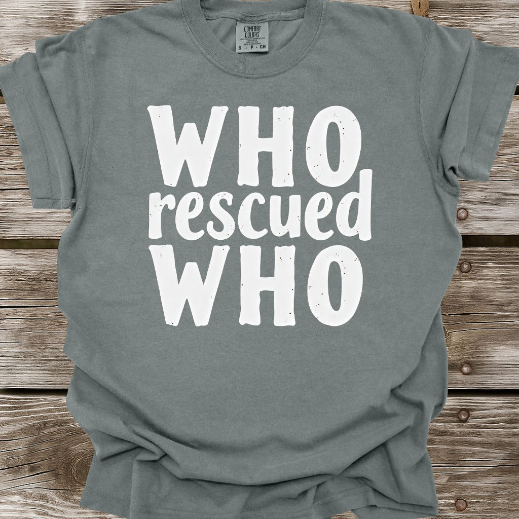 Who Rescued Who T-Shirt