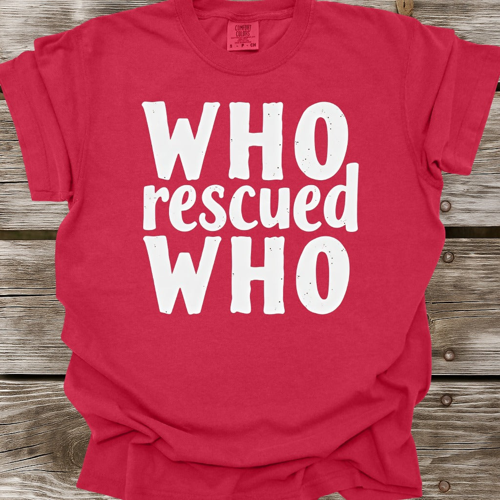 Who Rescued Who T-Shirt