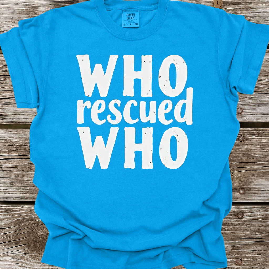 Who Rescued Who T-Shirt