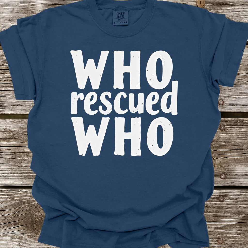 Who Rescued Who T-Shirt