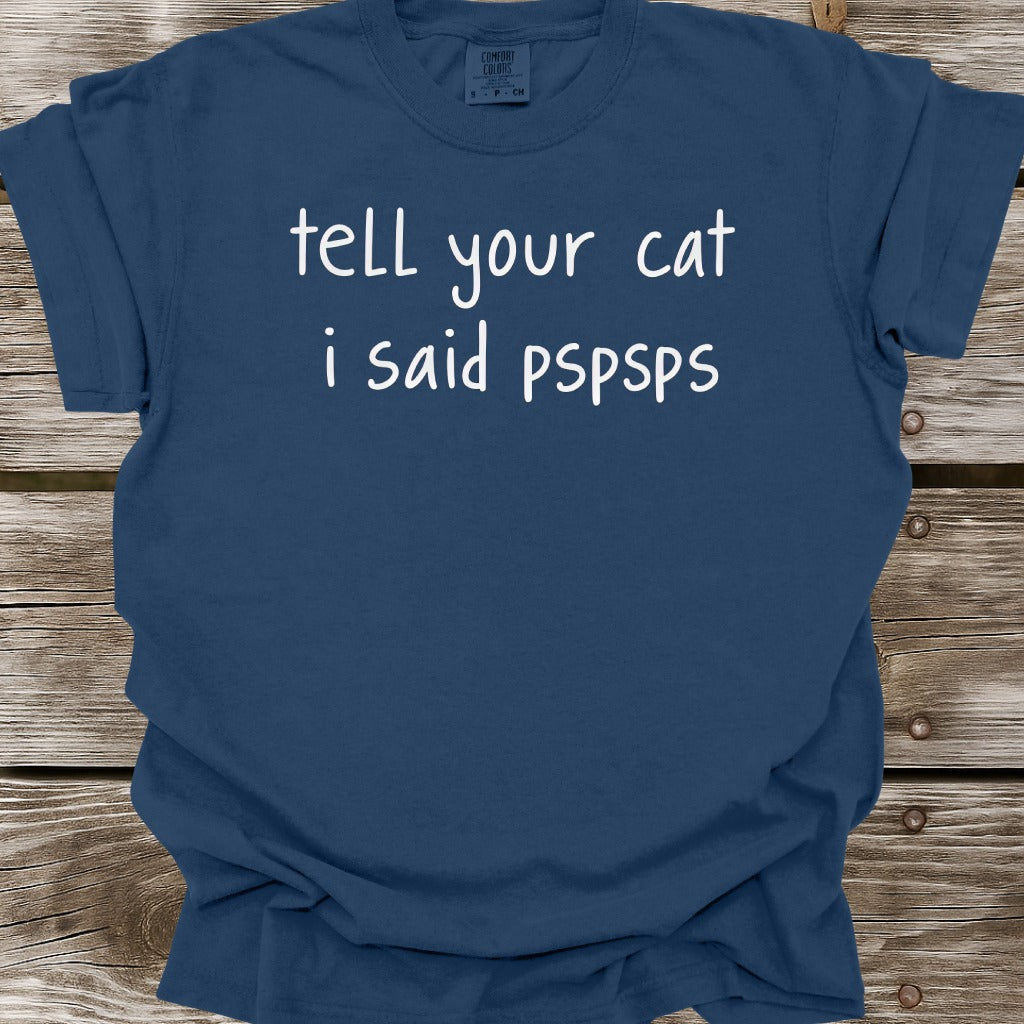Tell Your Cat I Said PSPSPS T-Shirt