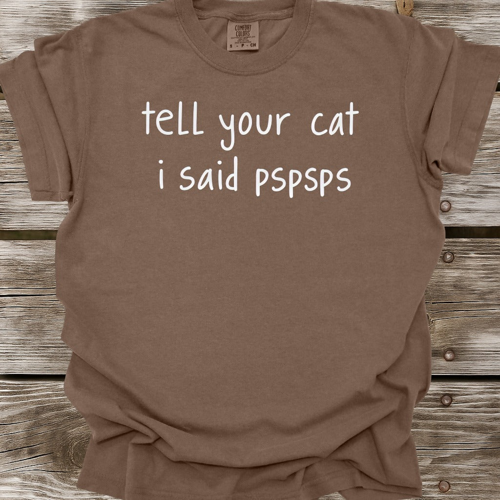 Tell Your Cat I Said PSPSPS T-Shirt