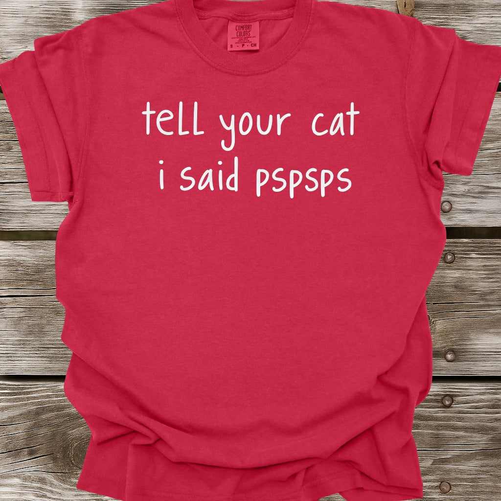Tell Your Cat I Said PSPSPS T-Shirt