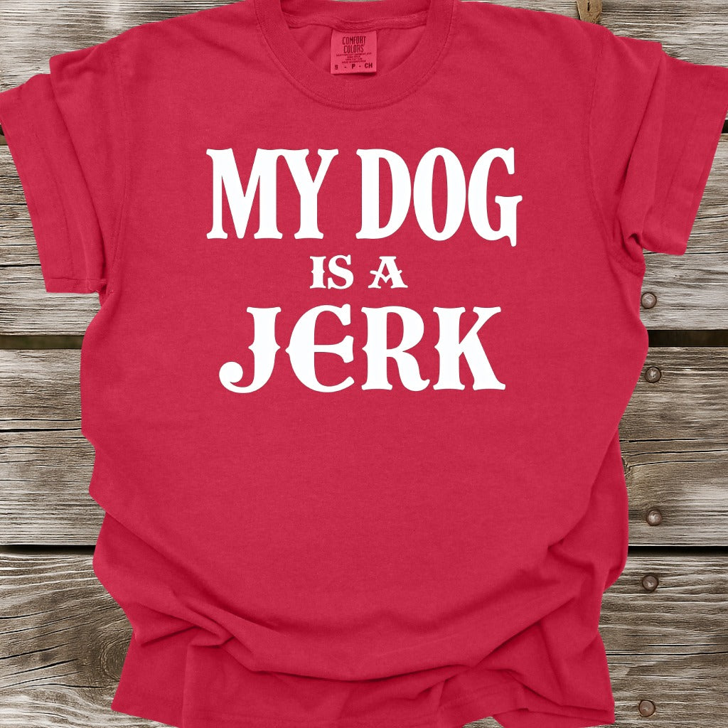 My Dog Is A Jerk T-Shirt