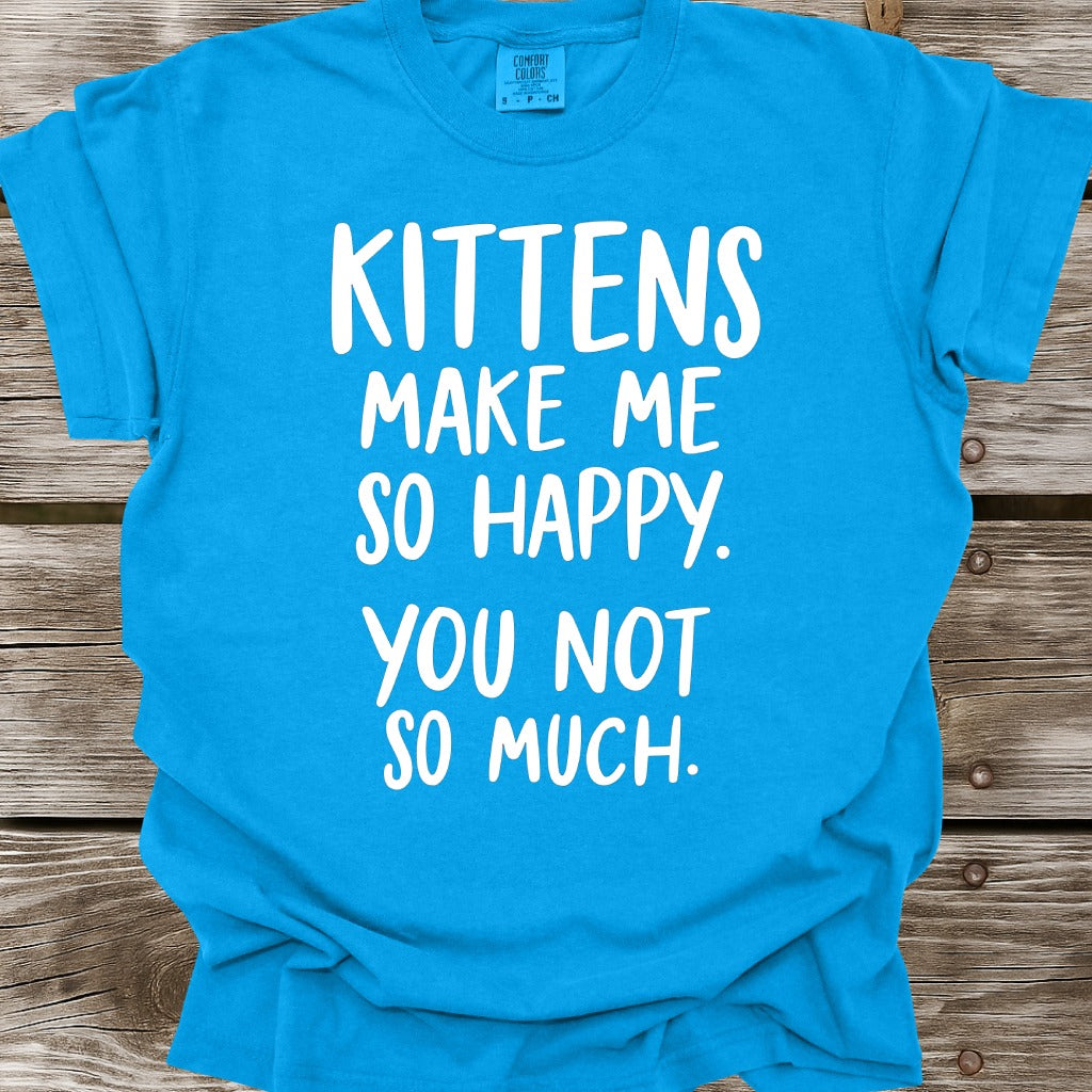 Kittens Make Me So Happy T-Shirt