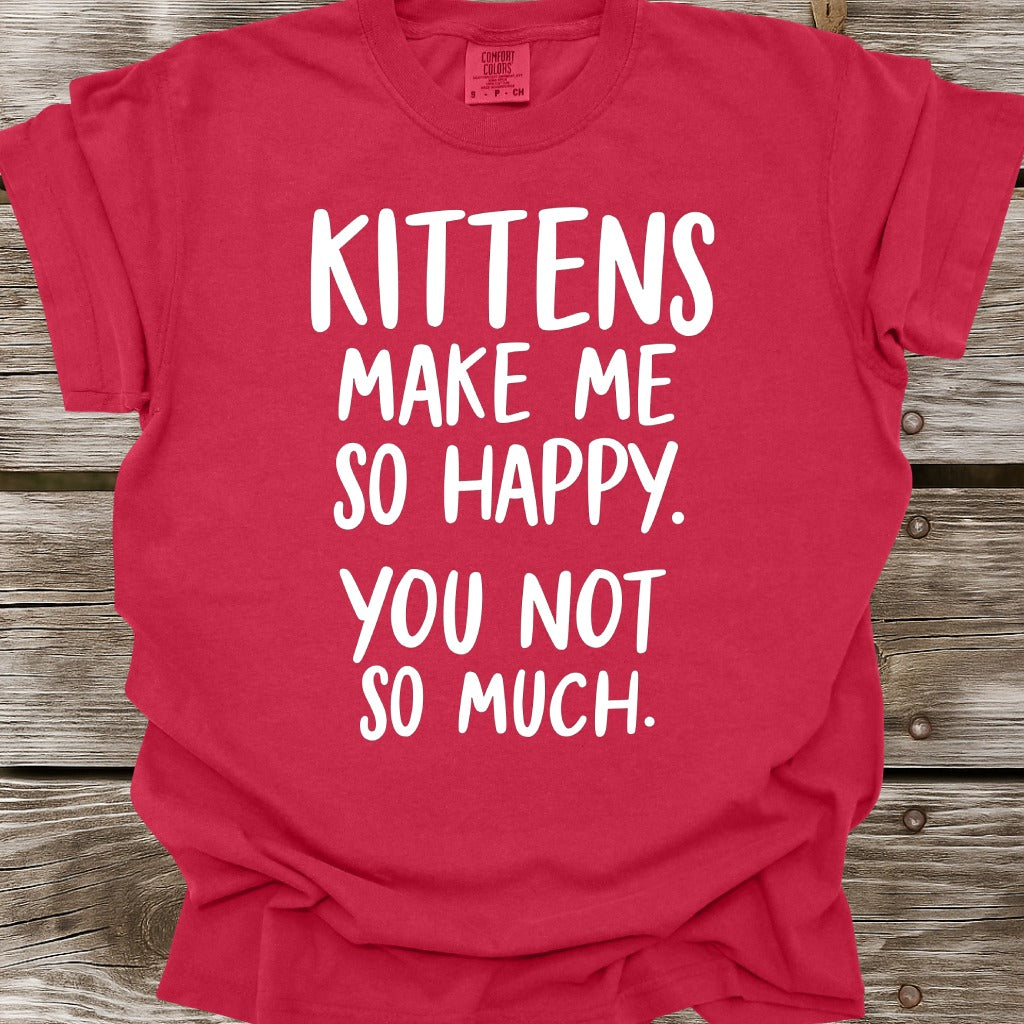 Kittens Make Me So Happy T-Shirt