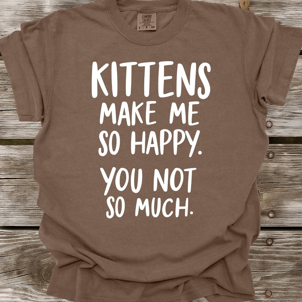 Kittens Make Me So Happy T-Shirt