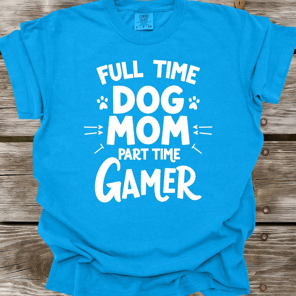 Full Time Dog Mom Part Time Gamer T-Shirt