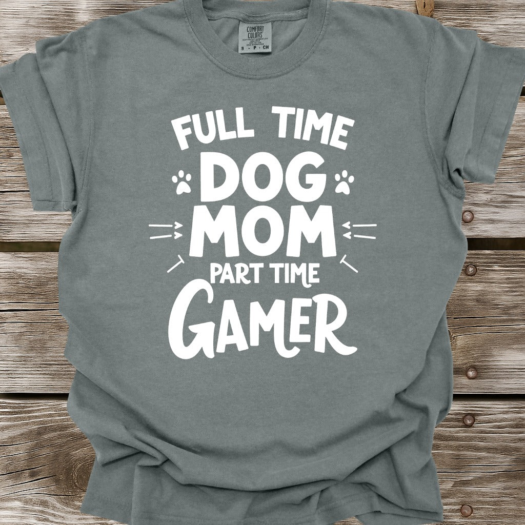 Full Time Dog Mom Part Time Gamer T-Shirt