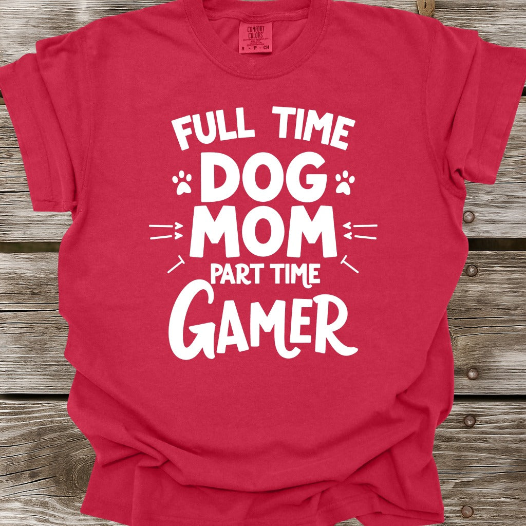 Full Time Dog Mom Part Time Gamer T-Shirt