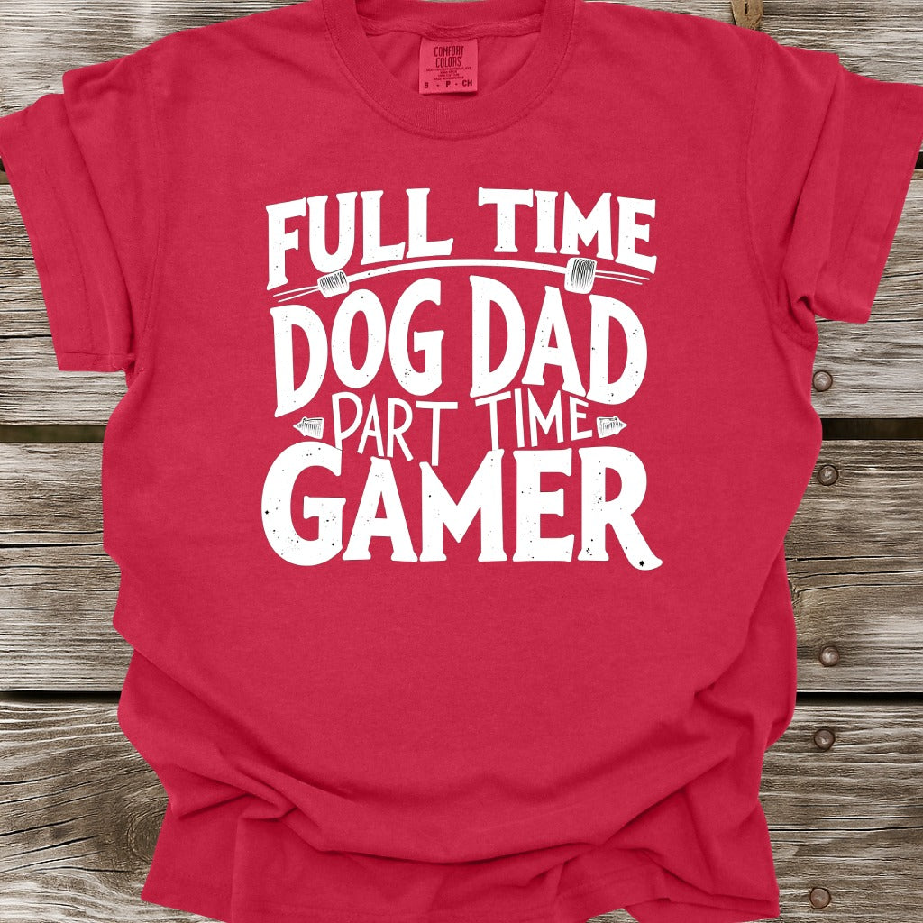 Full Time Dog Dad Part Time Gamer T-Shirt