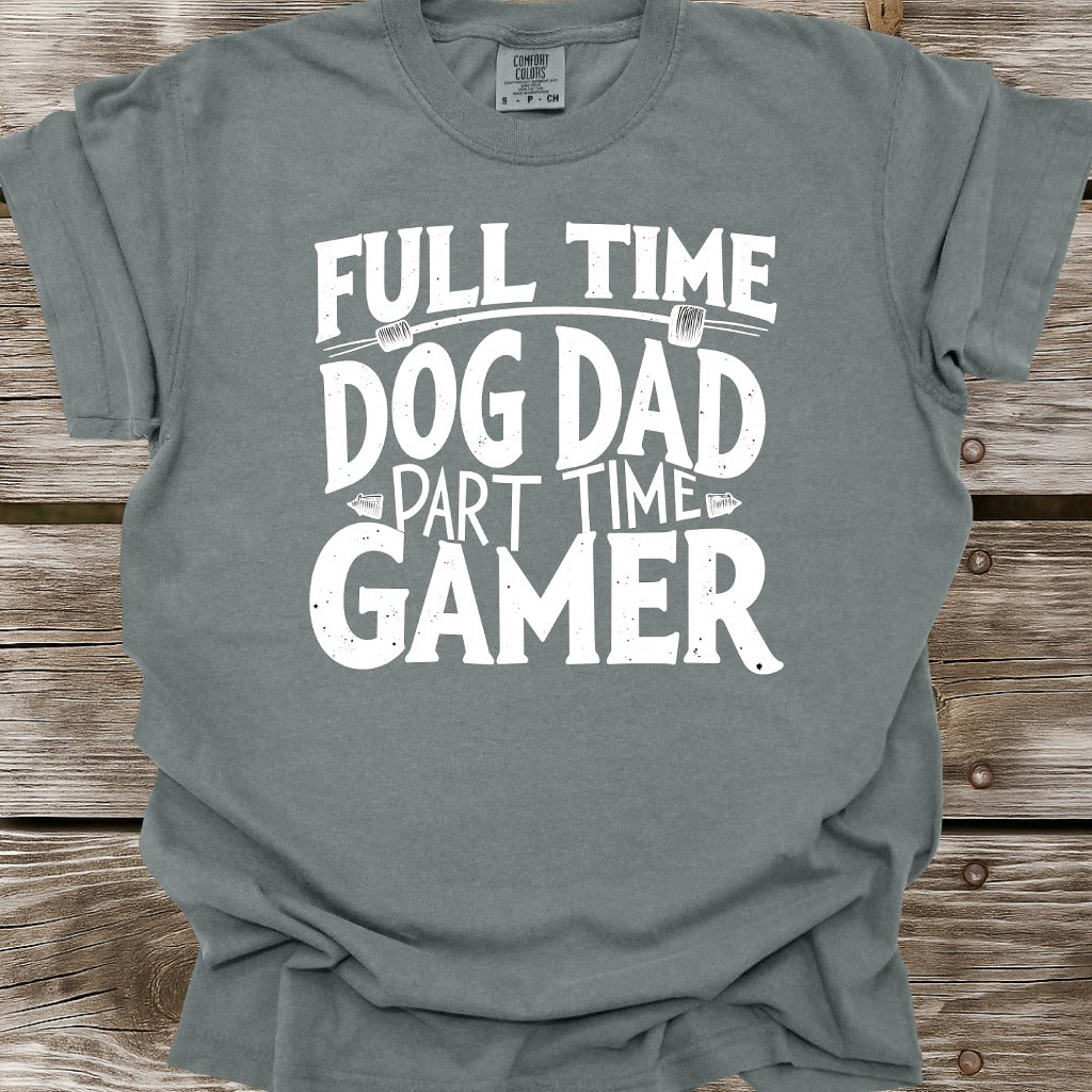 Full Time Dog Dad Part Time Gamer T-Shirt