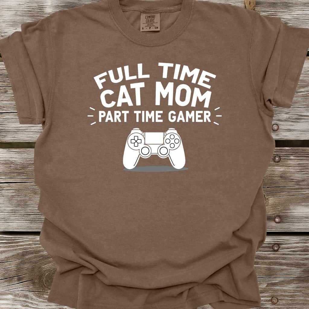 Full Time Cat Mom Part Time Gamer T-Shirt