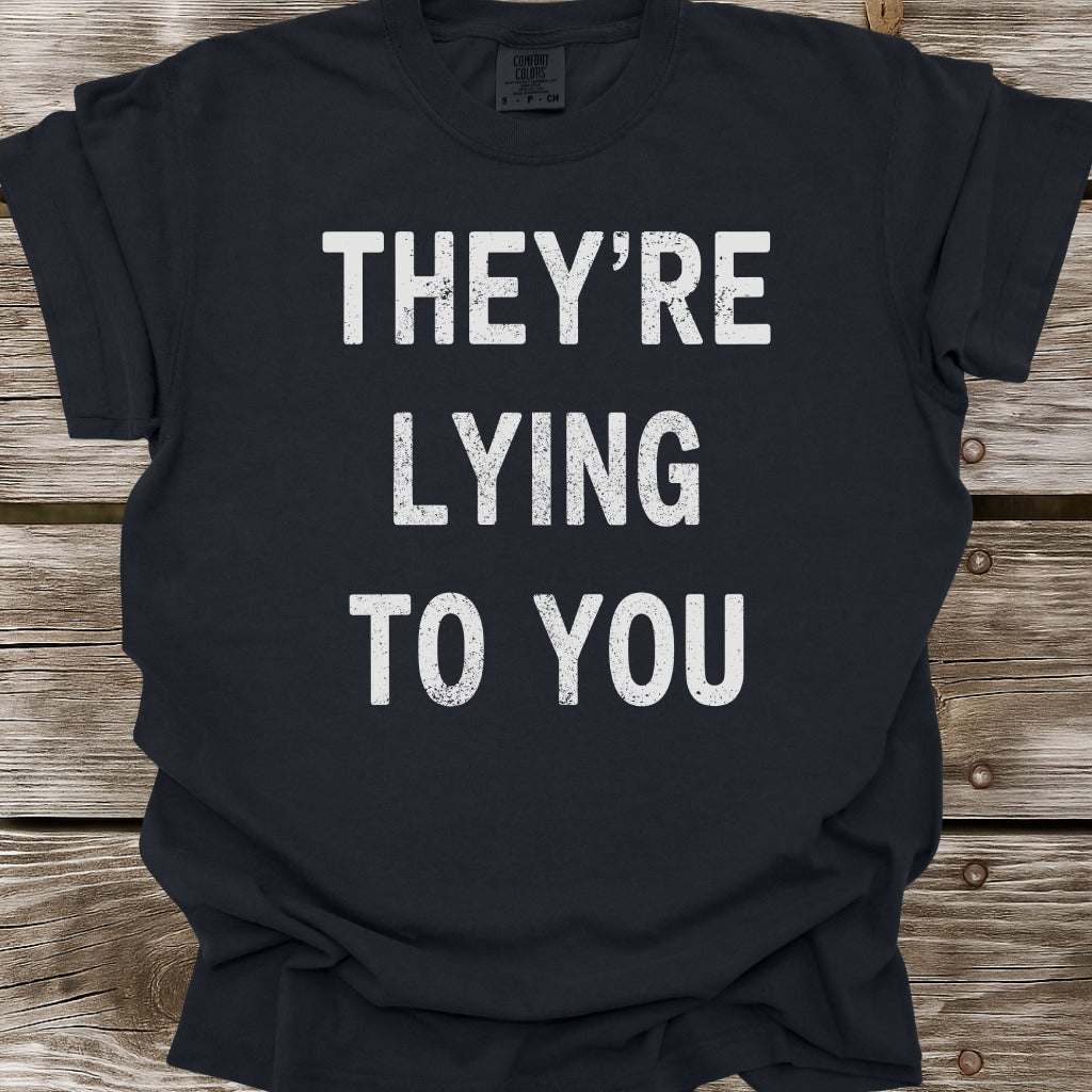 They're Lying To You T-Shirt