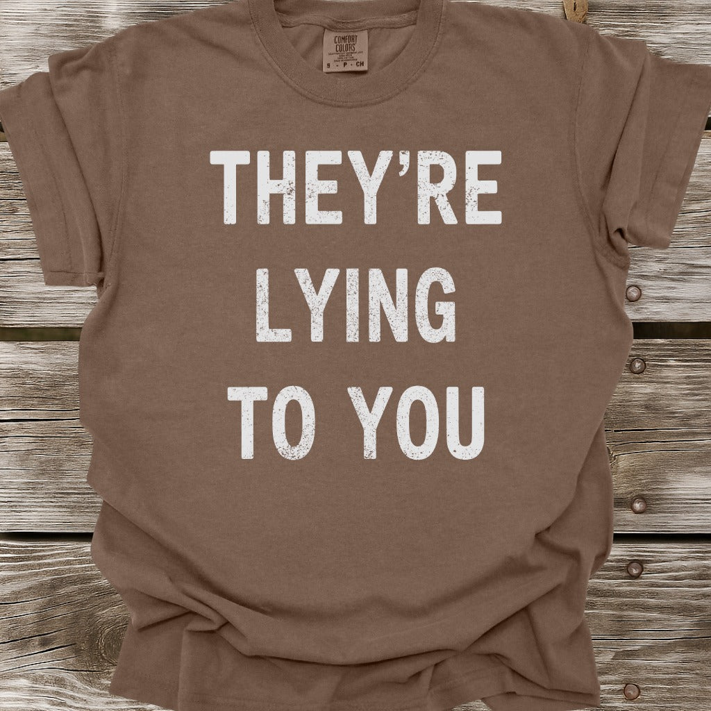 They're Lying To You T-Shirt