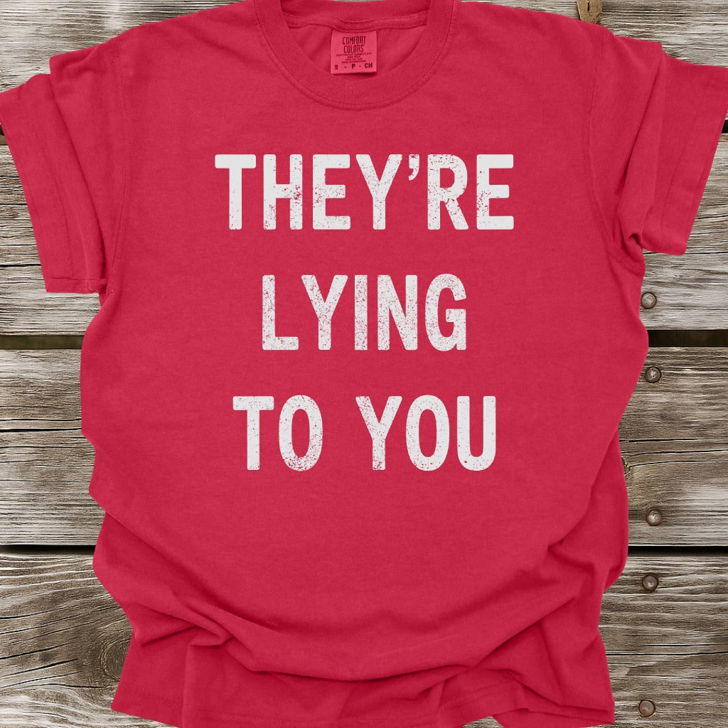 They're Lying To You T-Shirt