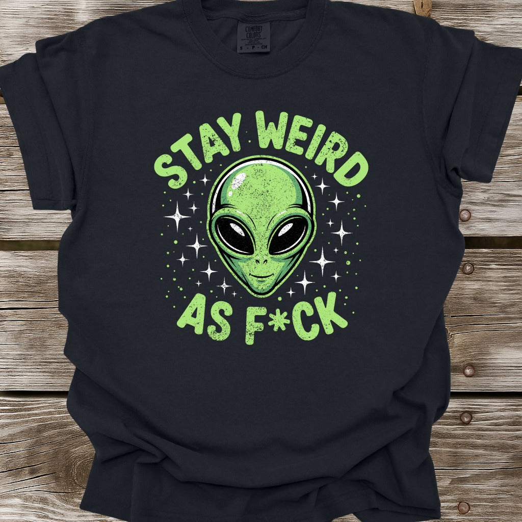 Stay Weird As F*ck T-Shirt