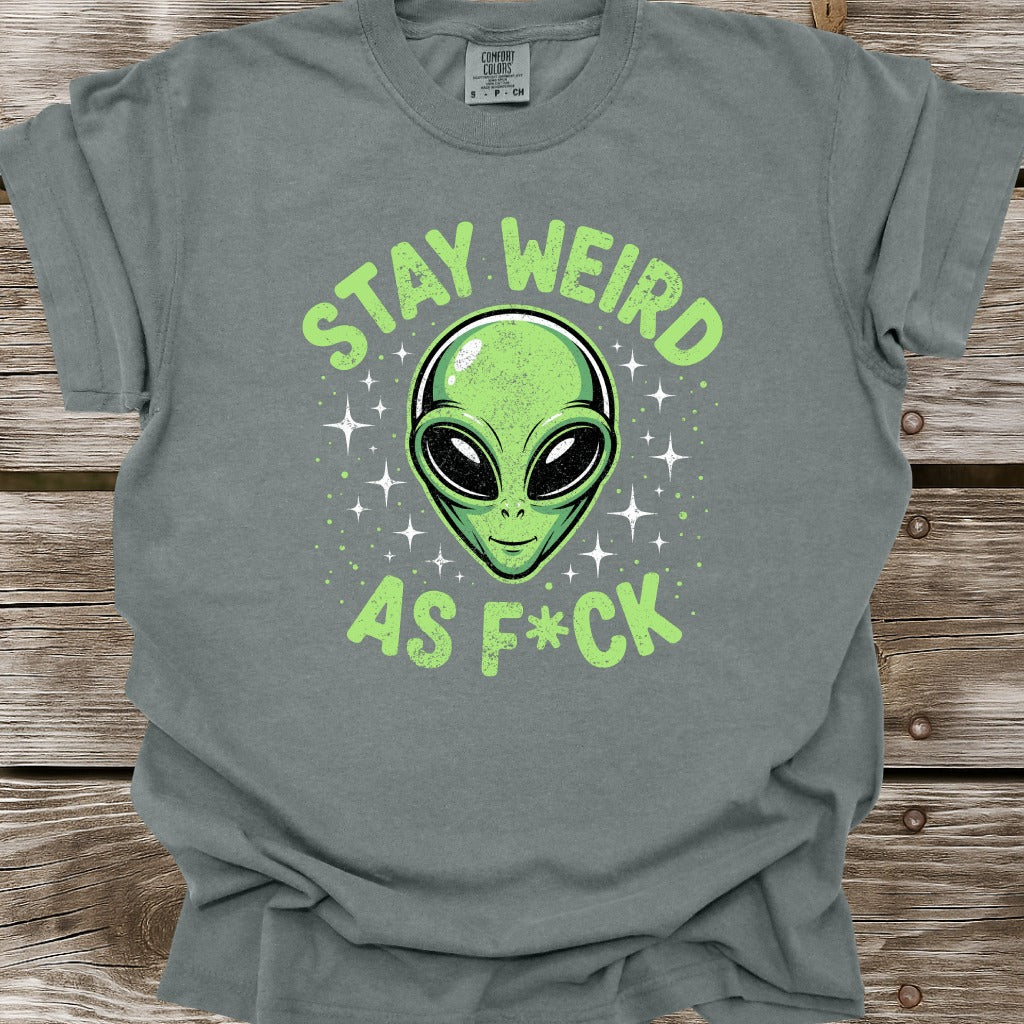 Stay Weird As F*ck T-Shirt