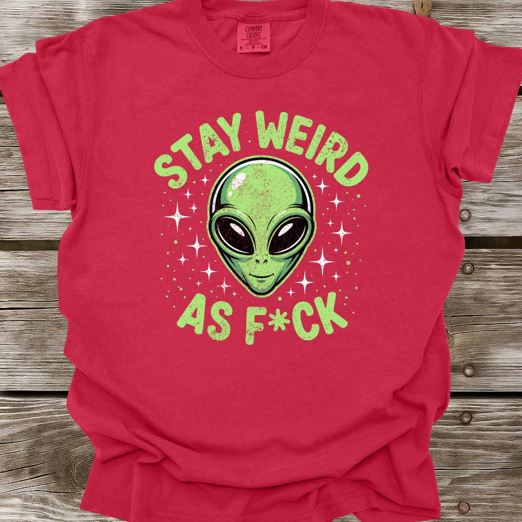 Stay Weird As F*ck T-Shirt