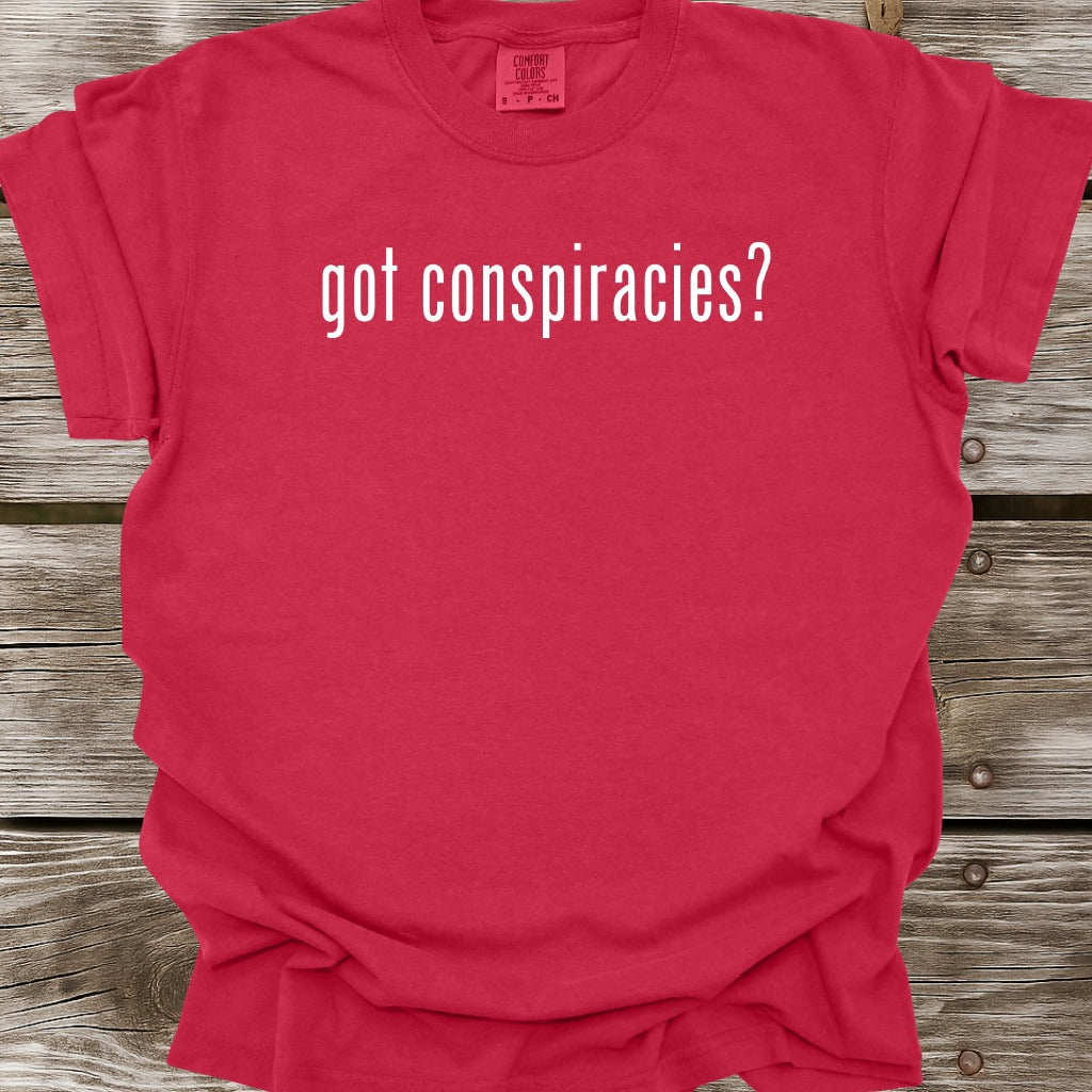Got Conspiracies T-Shirt