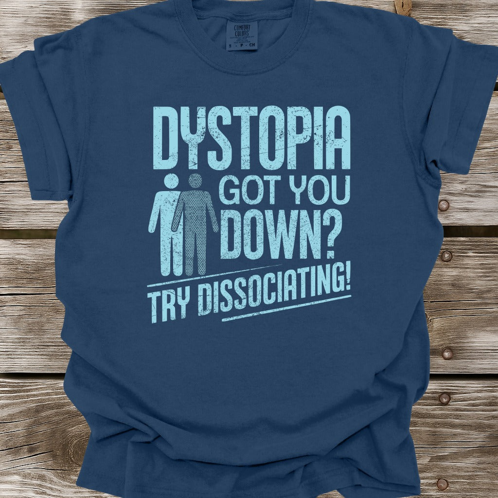 Dystopia Got You Down T-Shirt