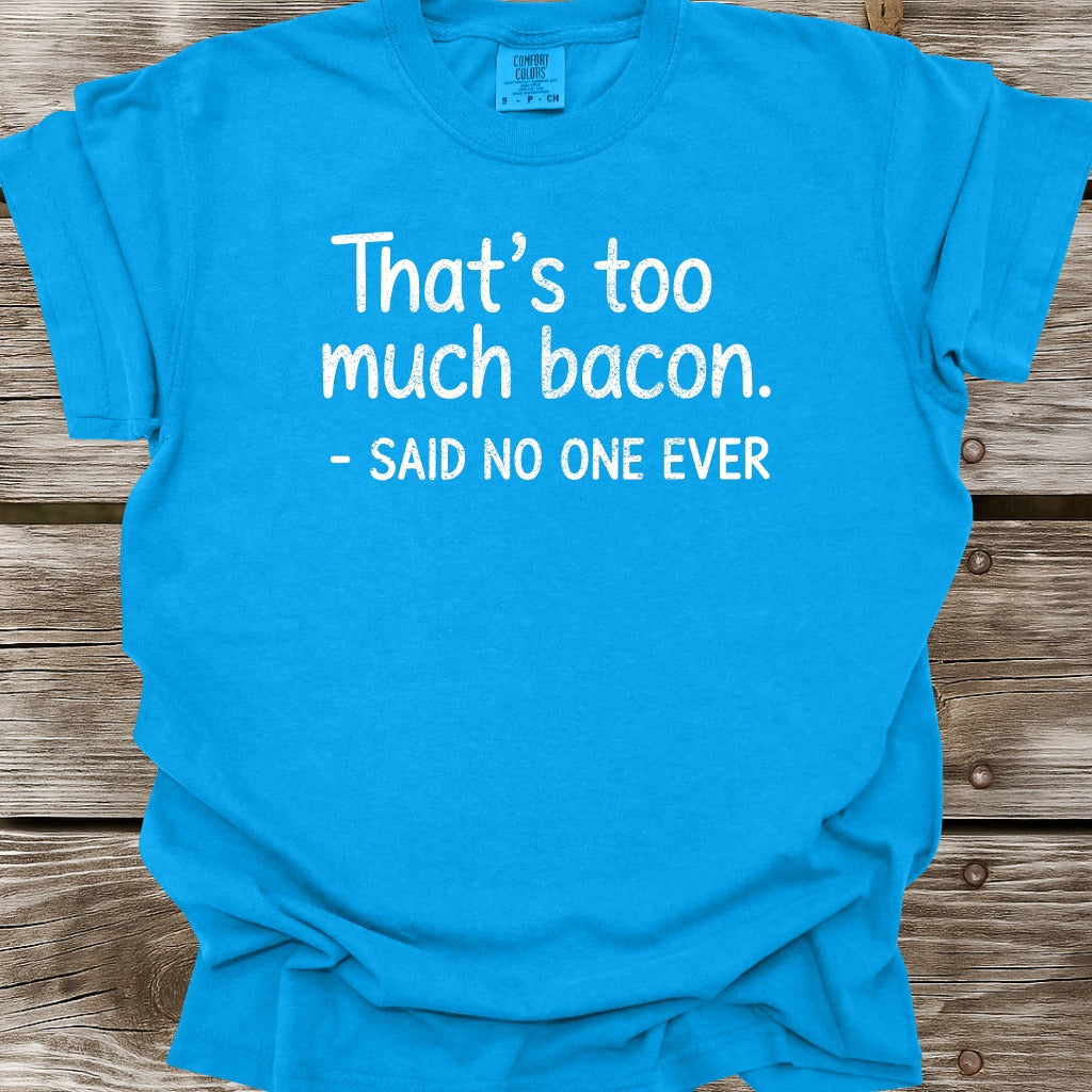 That's Too Much Bacon T-Shirt