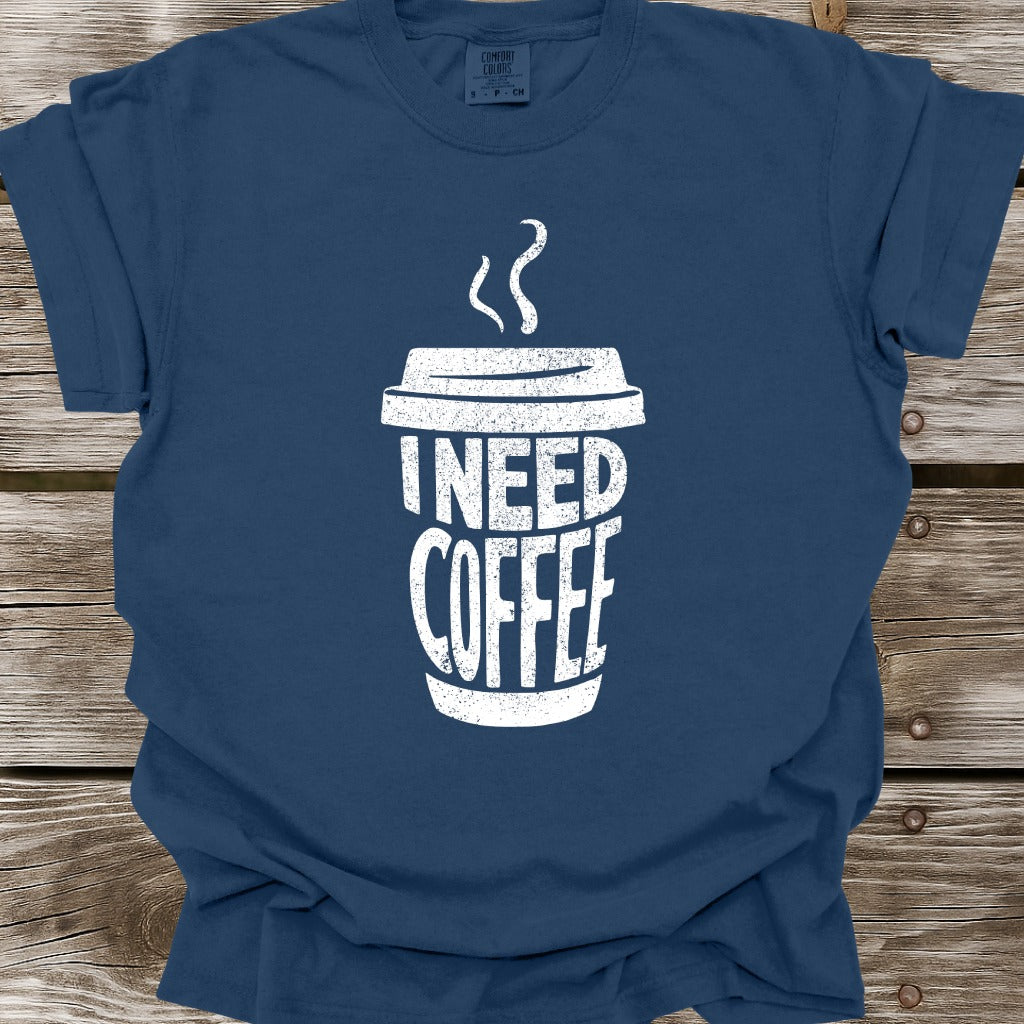 I Need Coffee T-Shirt