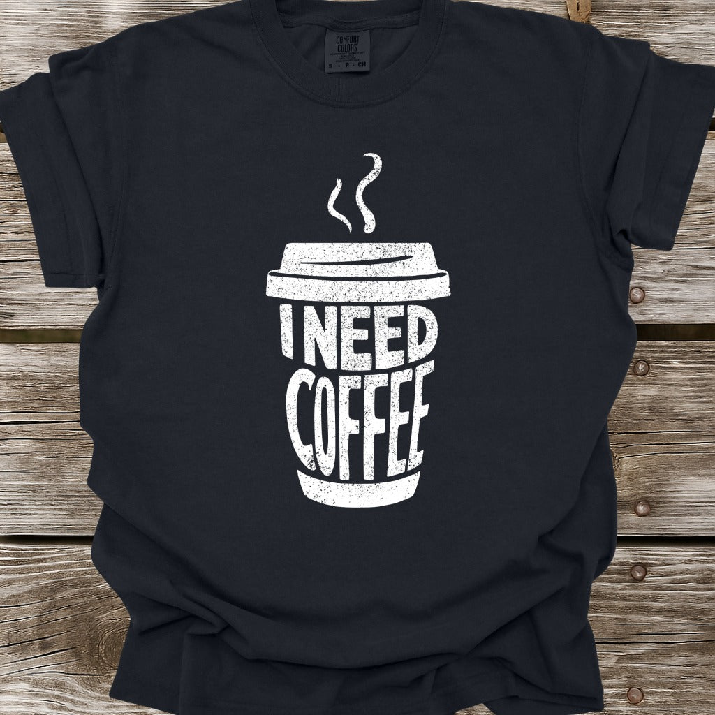 I Need Coffee T-Shirt