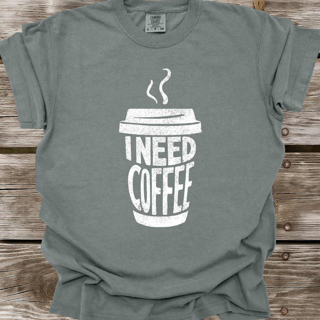 I Need Coffee T-Shirt