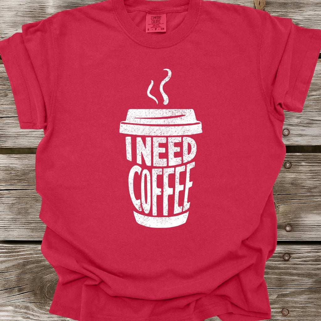 I Need Coffee T-Shirt
