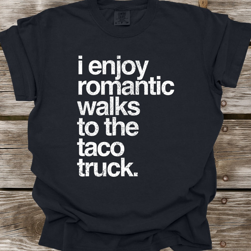 I Enjoy Romantic Walks To The Taco Truck T-Shirt